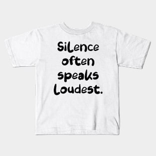 Silence often speaks loudest. Kids T-Shirt